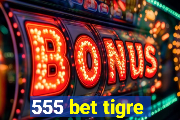 555 bet tigre